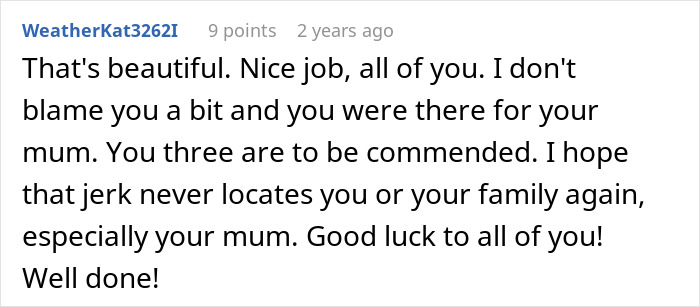 A comment commending the siblings for their brutal revenge on the cheater stepdad and wishing their mother peace. A comment commending the siblings for their brutal revenge on the cheater stepdad and wishing their mother peace.
