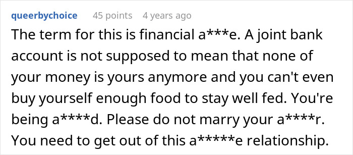 A comment describes the situation as financial a***e and advises the man to get out of the relationship, related to his fiancée being the problem. A comment describes the situation as financial a***e and advises the man to get out of the relationship, related to his fiancée being the problem.
