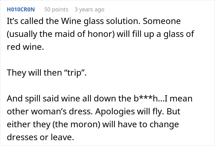 A comment about a solution for a bride's cousin acting like she's the one getting married, involving spilling wine. A comment about a solution for a bride's cousin acting like she's the one getting married, involving spilling wine.