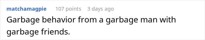 Comment describing garbage behavior from garbage man with garbage friends in relationship friends context Comment describing garbage behavior from garbage man with garbage friends in relationship friends context
