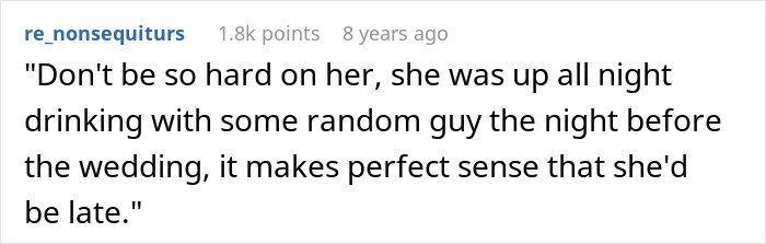 A comment about a selfish friend being up all night drinking, justifying her being late for a wedding. A comment about a selfish friend being up all night drinking, justifying her being late for a wedding.