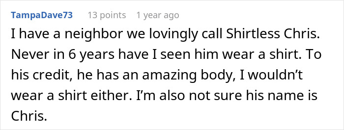 A comment about Shirtless Chris, a neighbor with an amazing body, to annoy an insecure neighbor.