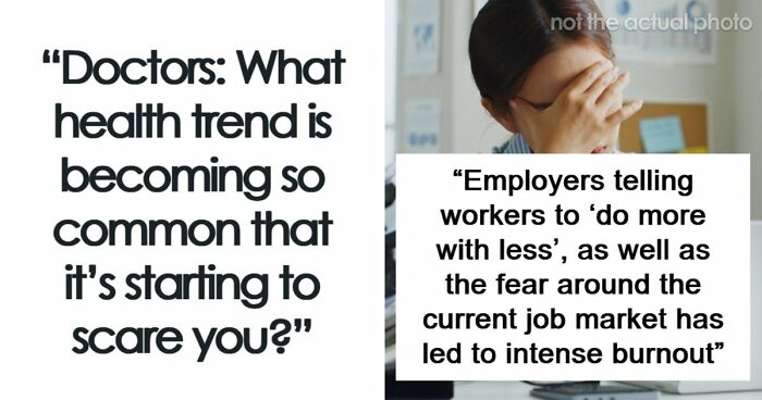 “Intense Stress And Burnout”: 55 Health Trends Doctors Wish They Saw Less Often