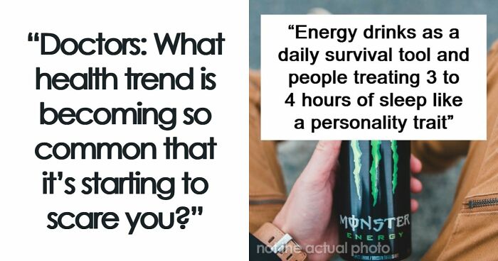 “Intense Stress And Burnout”: 55 Health Trends Doctors Wish They Saw Less Often