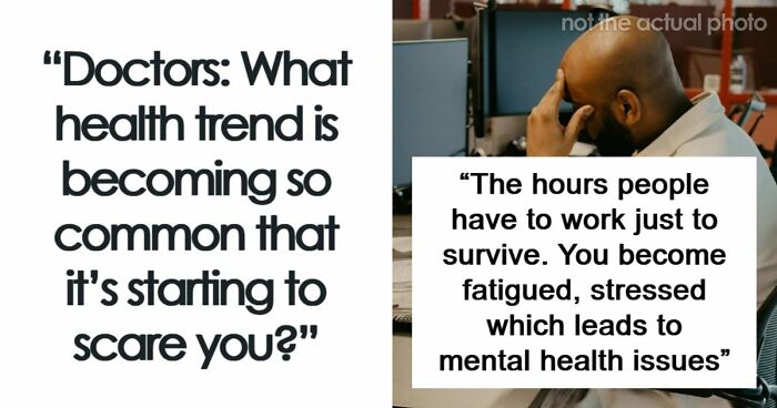 “Intense Stress And Burnout”: 55 Health Trends Doctors Wish They Saw Less Often