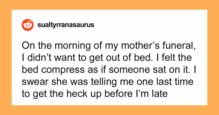 “I Felt The Bed Compress”: 55 Experiences People Still Can’t Explain