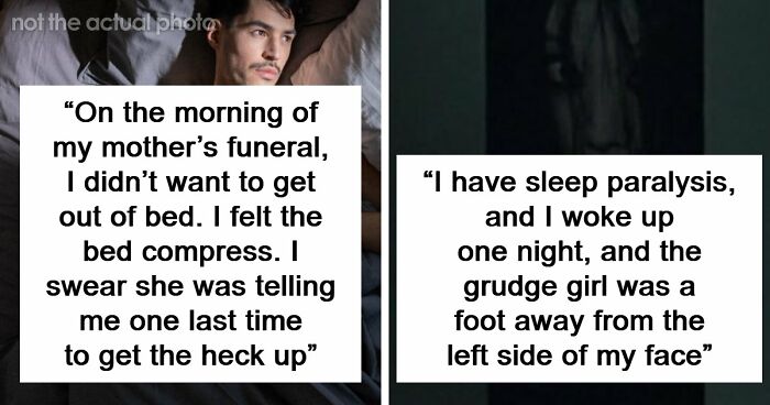 “I Felt The Bed Compress”: 55 Experiences People Still Can’t Explain