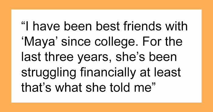 Woman Spends Years Financially Supporting Her “Broke” Best Friend, Learns A Shocking Secret