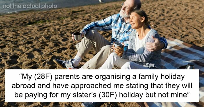 “[AITJ] For Turning Down A Family Vacation Because I Would Have To Pay And My Sister Wouldn’t?”