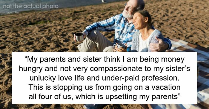 “[AITJ] For Turning Down A Family Vacation Because I Would Have To Pay And My Sister Wouldn’t?”