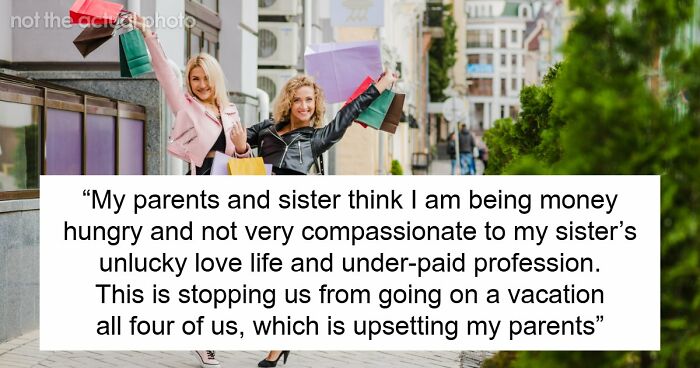 “[AITJ] For Turning Down A Family Vacation Because I Would Have To Pay And My Sister Wouldn’t?”