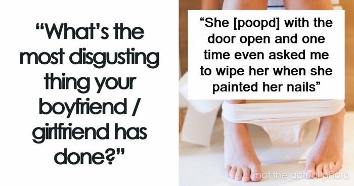 64 People Share The Most Disgusting Habits Their Partners Have And It Gets Pretty Icky