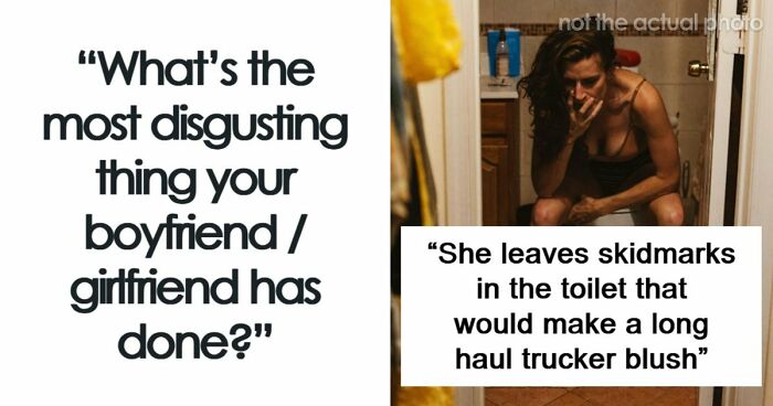 64 People Share The Most Disgusting Habits Their Partners Have And It Gets Pretty Icky