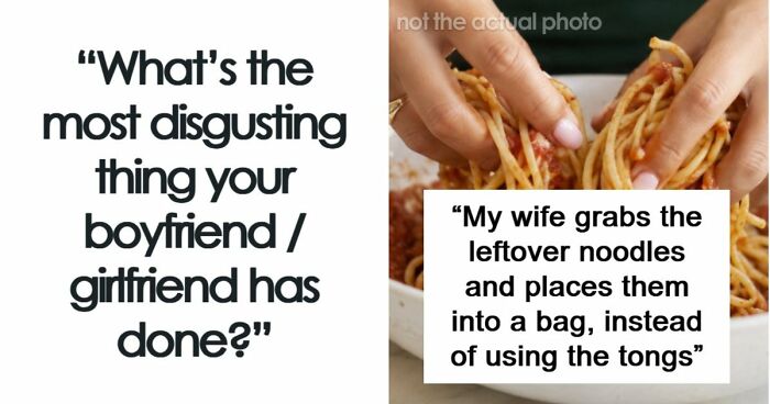 64 People Share The Most Disgusting Habits Their Partners Have And It Gets Pretty Icky