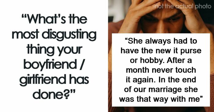 64 People Share The Most Disgusting Habits Their Partners Have And It Gets Pretty Icky