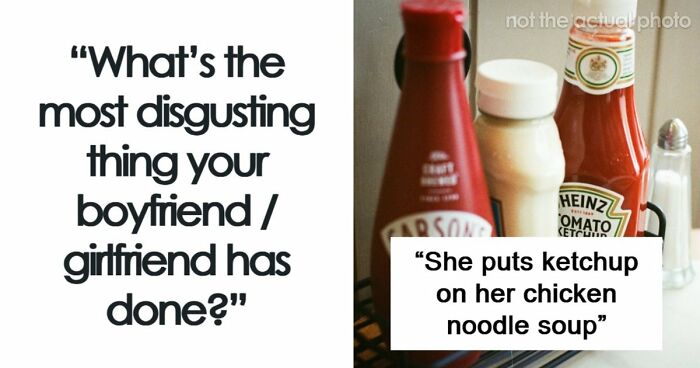 64 People Share The Most Disgusting Habits Their Partners Have And It Gets Pretty Icky