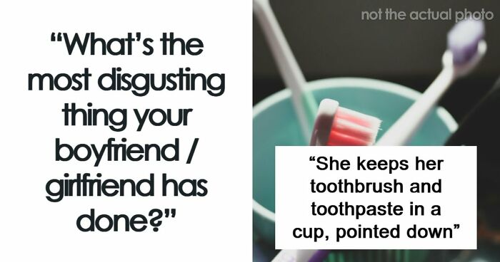 64 People Share The Most Disgusting Habits Their Partners Have And It Gets Pretty Icky