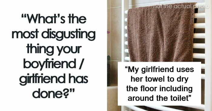 64 People Share The Most Disgusting Habits Their Partners Have And It Gets Pretty Icky