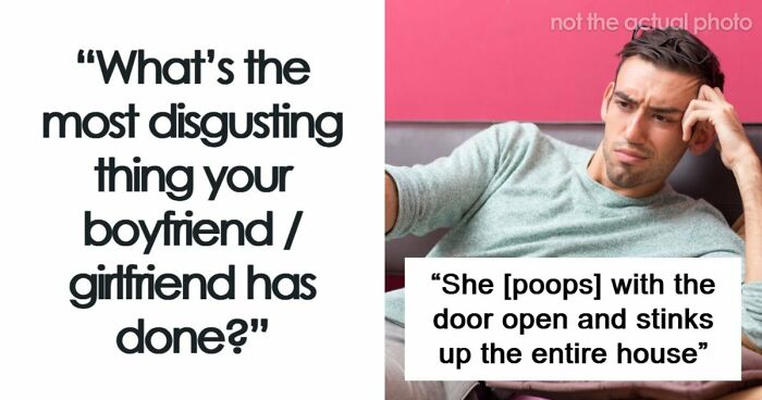 64 People Share The Most Disgusting Habits Their Partners Have And It Gets Pretty Icky