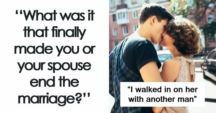 47 People Share Why Their Marriages Actually Ended