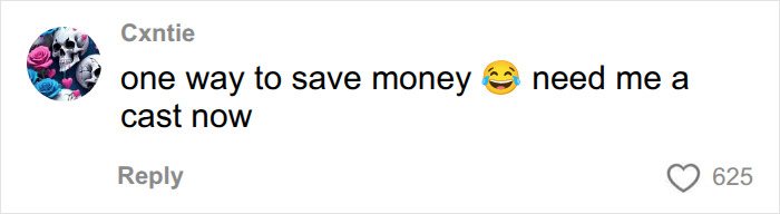 A comment that reads one way to save money 😂 need me a cast now, about the plaster cast surprise.