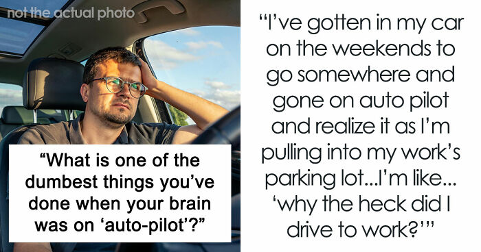 40 People Share The Most Ridiculous Things They Did Without Thinking
