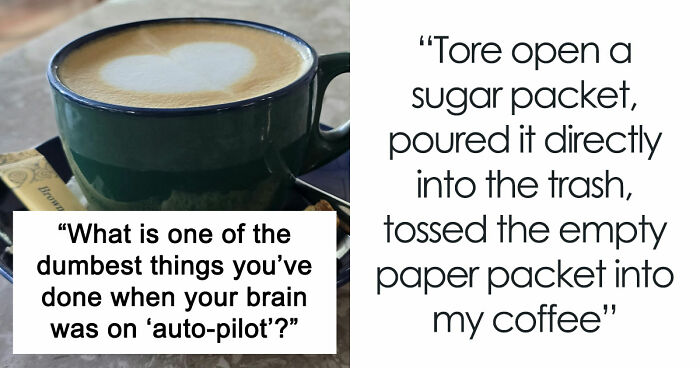 40 People Share The Most Ridiculous Things They Did Without Thinking