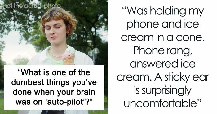 40 People Share The Most Ridiculous Things They Did Without Thinking