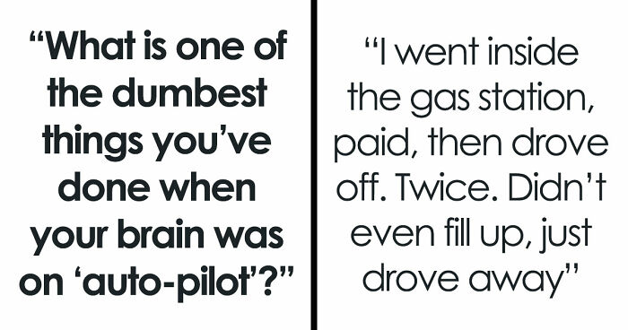 40 People Share The Most Ridiculous Things They Did Without Thinking