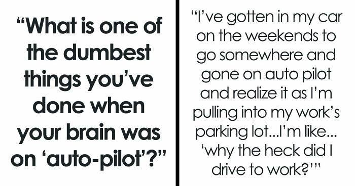 40 People Share The Most Ridiculous Things They Did Without Thinking