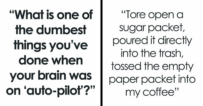 40 People Share The Most Ridiculous Things They Did Without Thinking