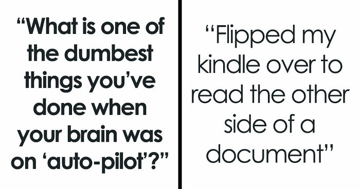 40 People Share The Most Ridiculous Things They Did Without Thinking