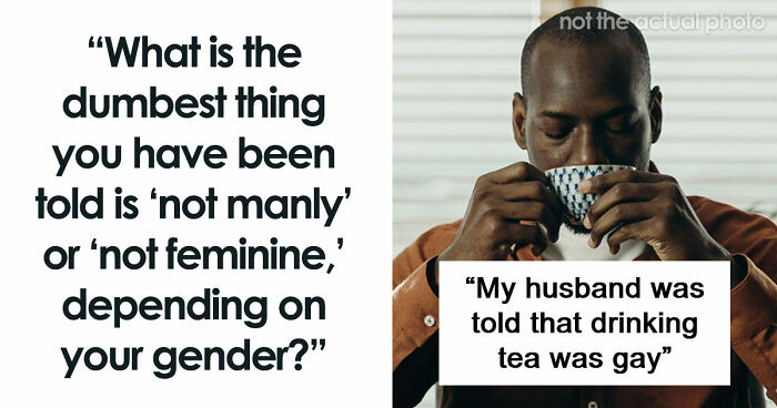 62 Things That Are Considered Not Manly Or Feminine And People Can’t Get It