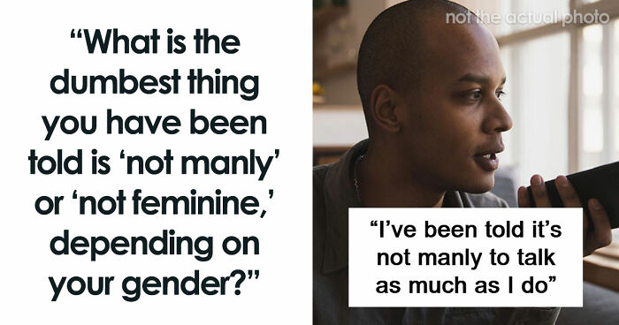 62 Things That Are Considered Not Manly Or Feminine And People Can’t Get It