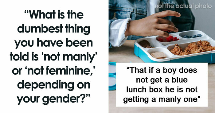 62 Things That Are Considered Not Manly Or Feminine And People Can’t Get It