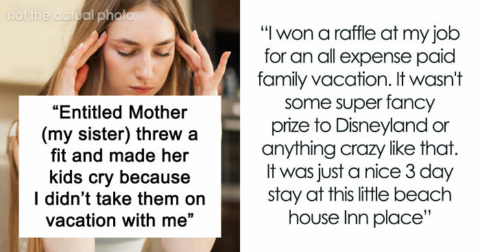Entitled Mom Can’t Believe Sister Didn’t Take Her Kids On Vacation, Gets Even More Mad After Being Told Why