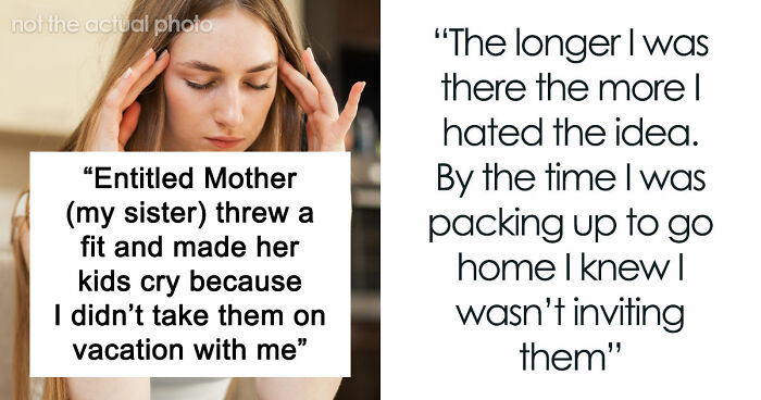 Entitled Mom Can’t Believe Sister Didn’t Take Her Kids On Vacation, Gets Even More Mad After Being Told Why