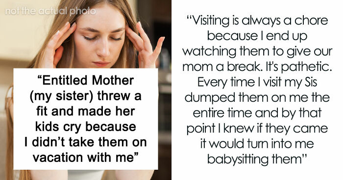 Entitled Mom Can’t Believe Sister Didn’t Take Her Kids On Vacation, Gets Even More Mad After Being Told Why