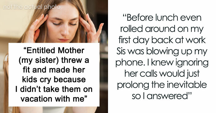 Entitled Mom Can’t Believe Sister Didn’t Take Her Kids On Vacation, Gets Even More Mad After Being Told Why