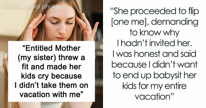 Entitled Mom Can’t Believe Sister Didn’t Take Her Kids On Vacation, Gets Even More Mad After Being Told Why
