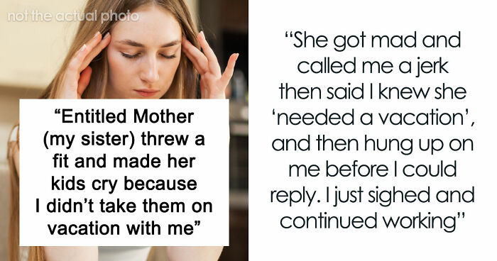 Entitled Mom Can’t Believe Sister Didn’t Take Her Kids On Vacation, Gets Even More Mad After Being Told Why