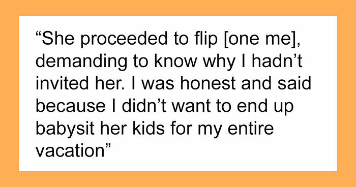 Entitled Mom Can’t Believe Sister Didn’t Take Her Kids On Vacation, Gets Even More Mad After Being Told Why