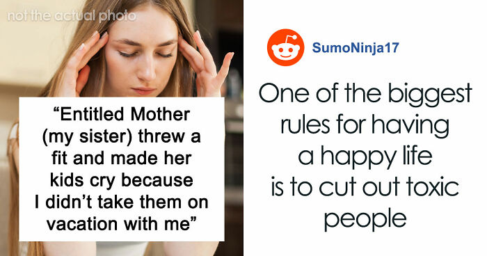 Entitled Mom Can’t Believe Sister Didn’t Take Her Kids On Vacation, Gets Even More Mad After Being Told Why