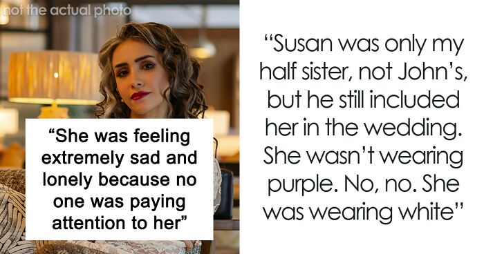 Woman Upset She Gets Ignored At Stepbrother’s Wedding When She Tried So Hard To Be The Center Of Attention