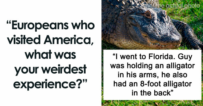 People Were Not Prepared To See And Experience These 48 Things While Visiting The US