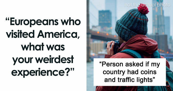 People Were Not Prepared To See And Experience These 48 Things While Visiting The US