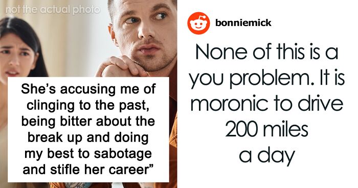 Ex Girlfriend Takes Job 100 Miles Away, Expects Guy To Give Her Special Treatment