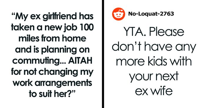 Ex Girlfriend Takes Job 100 Miles Away, Expects Guy To Give Her Special Treatment