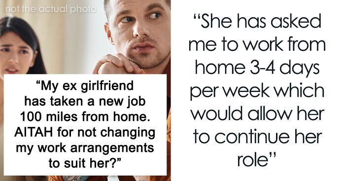 Ex Girlfriend Takes Job 100 Miles Away, Expects Guy To Give Her Special Treatment