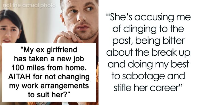 Ex Girlfriend Takes Job 100 Miles Away, Expects Guy To Give Her Special Treatment